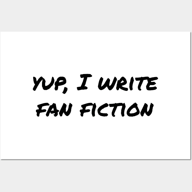 Yup, I write fan fiction (black text) Wall Art by EpicEndeavours